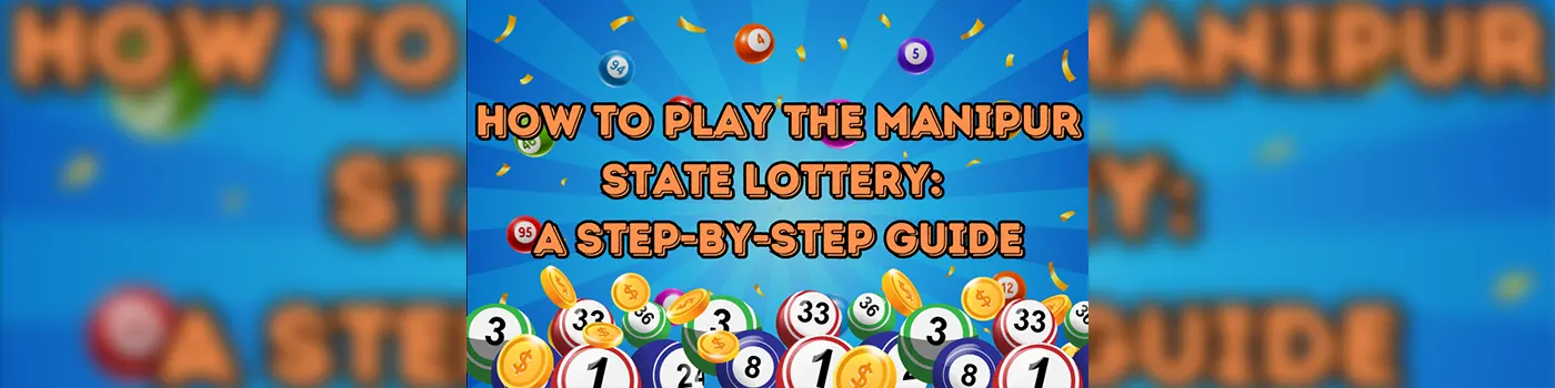 How to Play the Manipur State Lottery: A Step-by-Step Guide