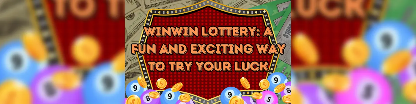 WinWin Lottery: A Fun and Exciting Way to Try Your Luck