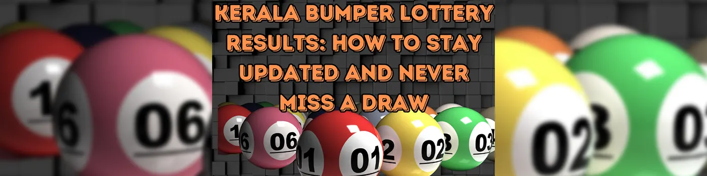 Kerala Bumper Lottery Results: How to Stay Updated and Never Miss a Draw