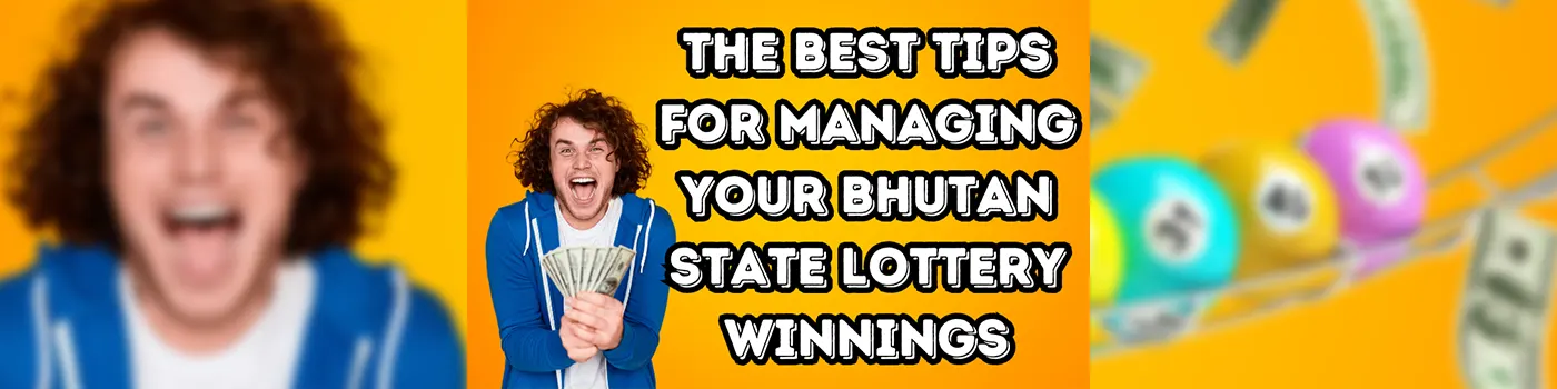 The Best Tips for Managing Your Bhutan State Lottery Winnings