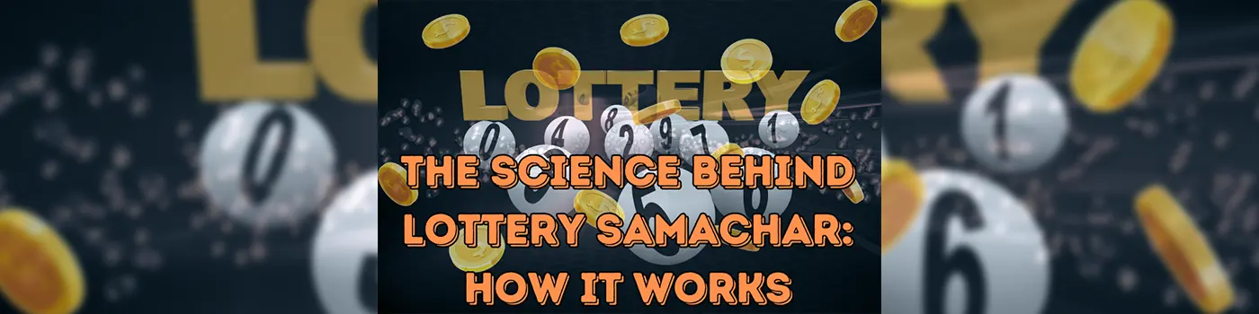 The Science Behind Lottery Samachar: How It Works