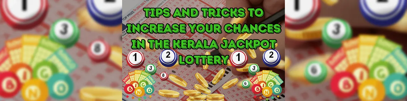 Tips and Tricks to Increase Your Chances in the Kerala Jackpot Lottery