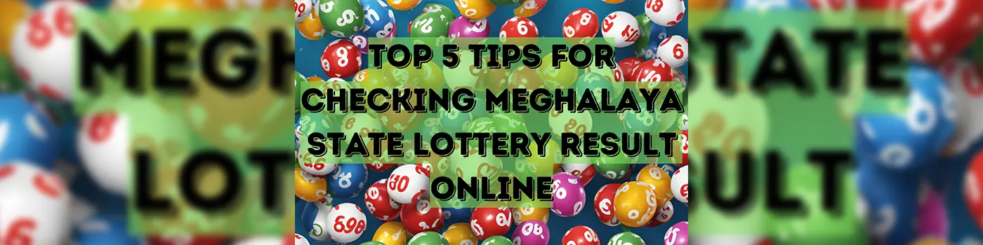 Top 5 Tips for Checking Meghalaya State Lottery Result Online