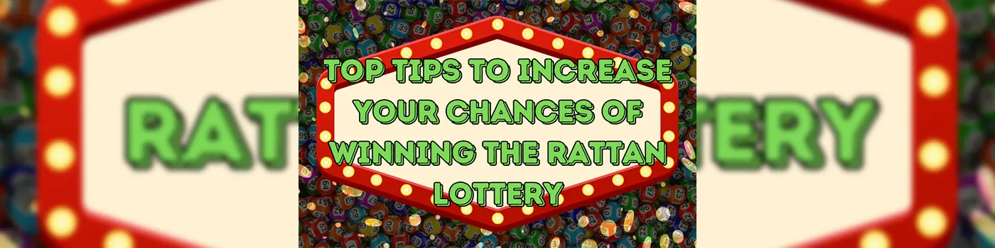 Top Tips to Increase Your Chances of Winning the Rattan Lottery