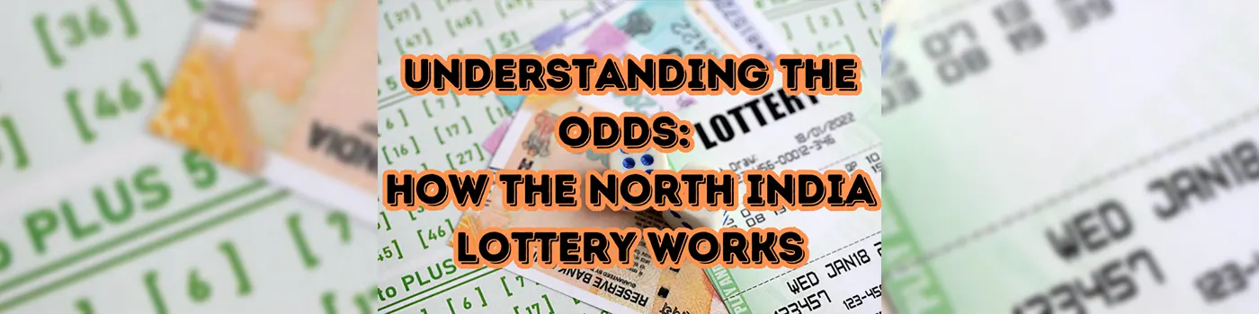 Understanding the Odds: How the North India Lottery Works