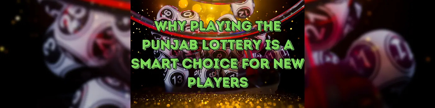 Why Playing the Punjab Lottery is a Smart Choice for New Players