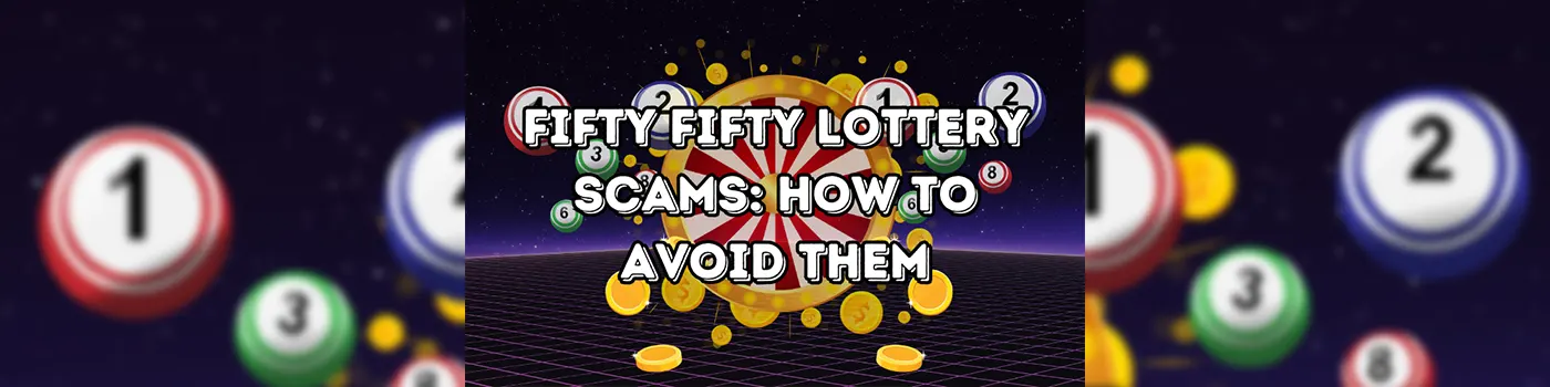 Fifty Fifty Lottery Scams: How to Avoid Them