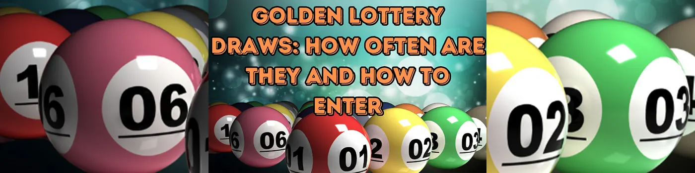 Golden Lottery Draws: How Often Are They and How to Enter