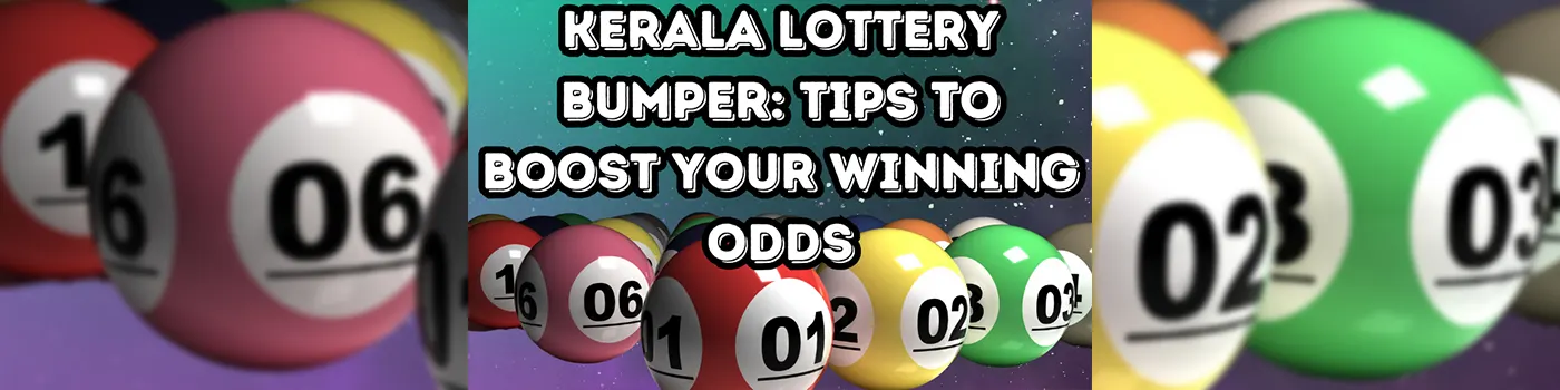 Kerala Lottery Bumper: Tips to Boost Your Winning Odds