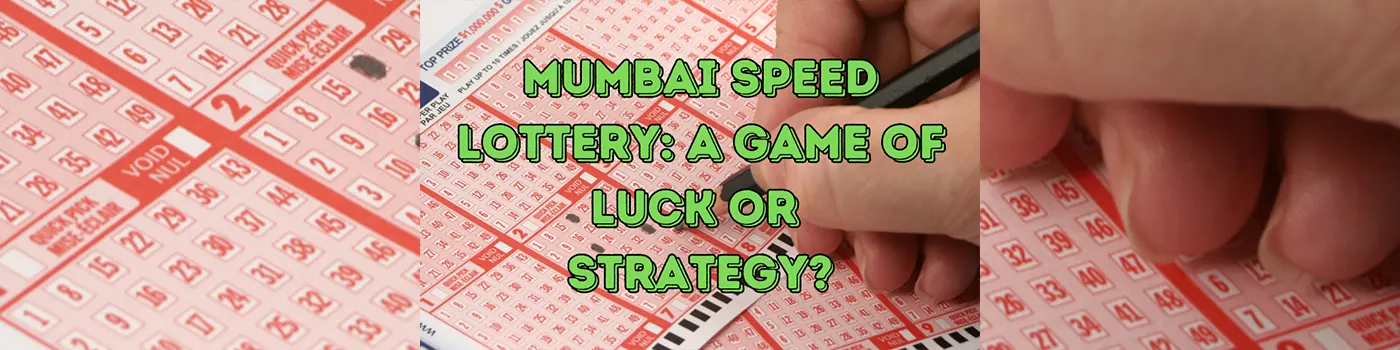 Mumbai Speed Lottery: A Game of Luck or Strategy?