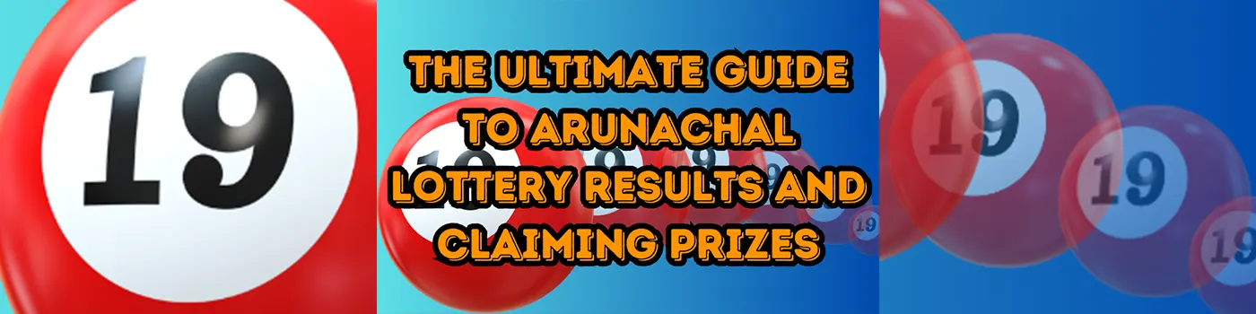 The Ultimate Guide to Arunachal Lottery Results and Claiming Prizes