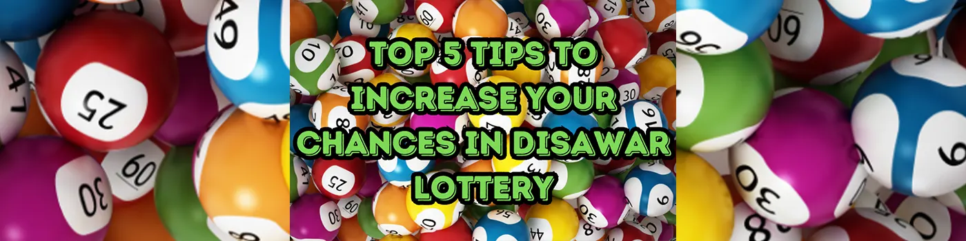 Top 5 Disawar Lottery Tips to Increase Your Chances to Win The Game