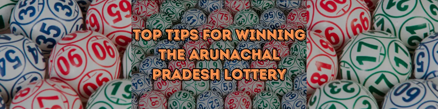 Top Tips for Winning the Arunachal Pradesh Lottery