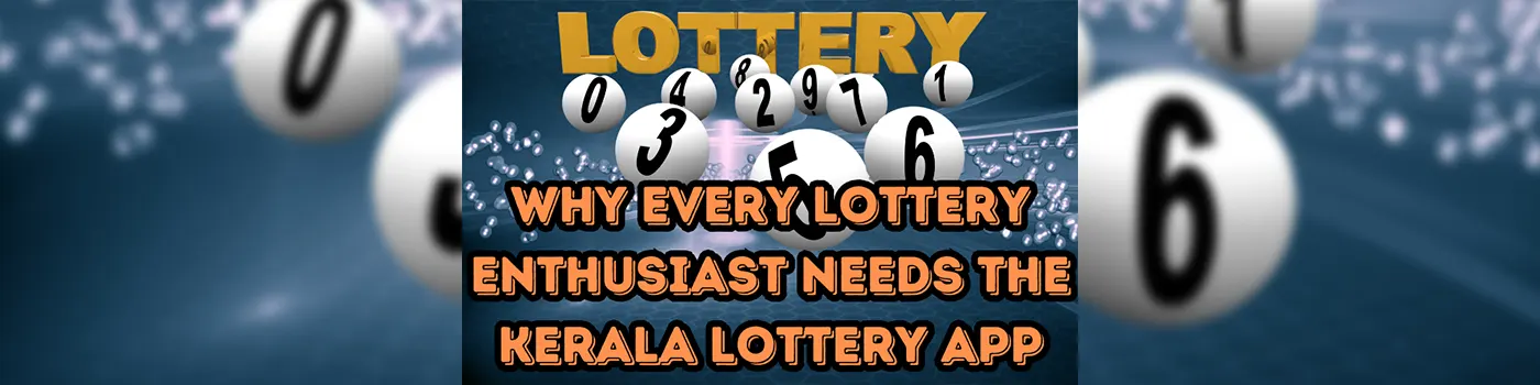 Why Kerala Lottery App Needs of Every Lottery Enthusiast?