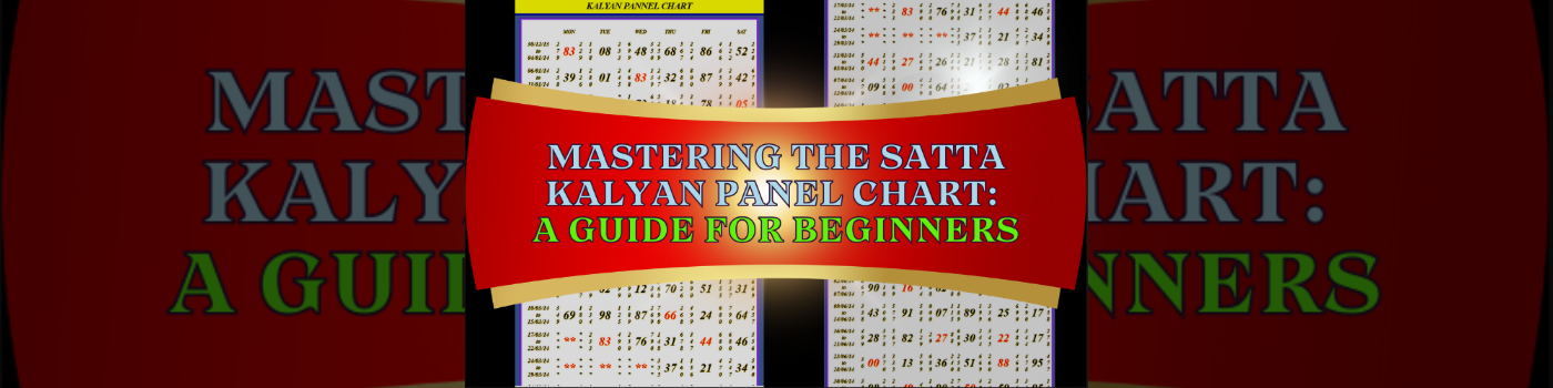 Mastering the Satta Kalyan Panel Chart: A Guide for Beginners