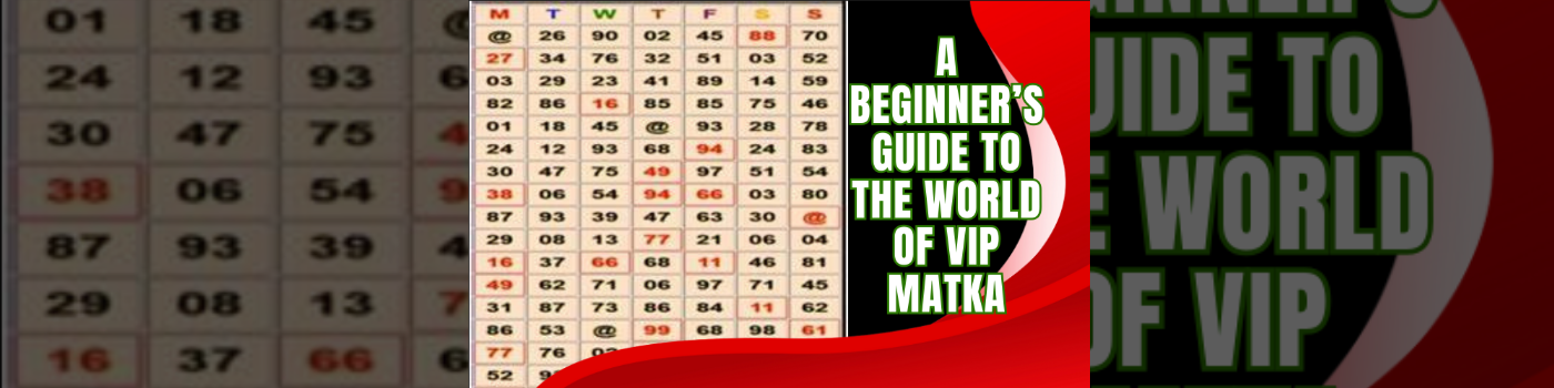 What is VIP Satta Matka? A Beginner’s Guide to the World of VIP Matka