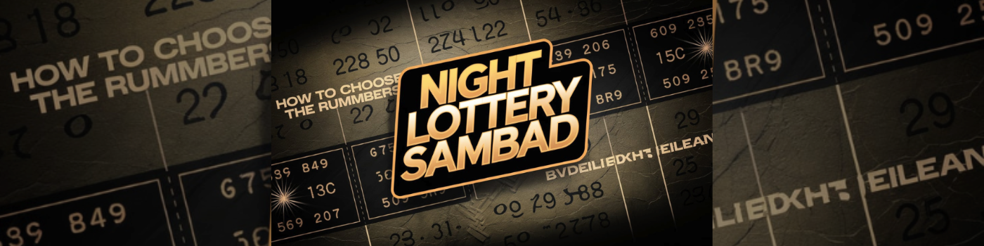 Night Lottery Sambad: How to Choose the Right Numbers