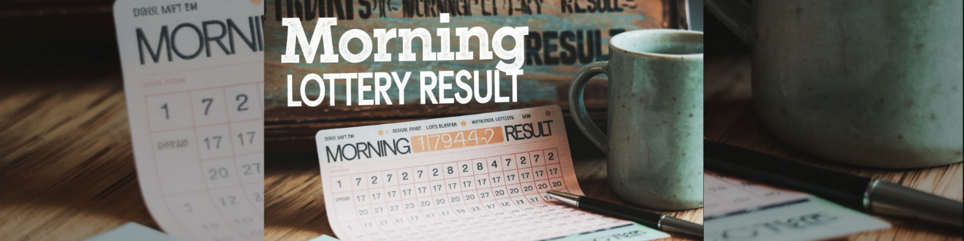 Morning Lottery Result: Start Your Day with a Lucky Break!