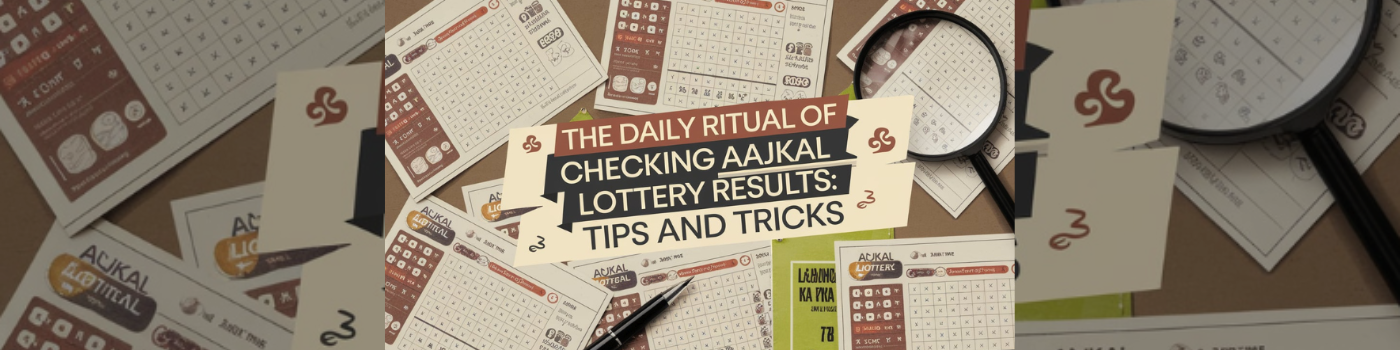 The Daily Ritual of Checking Aajkal Lottery Results: Tips and Tricks